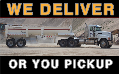 Image of Gravel Truck, fully loaded, stating: We Deliver or You Pickup